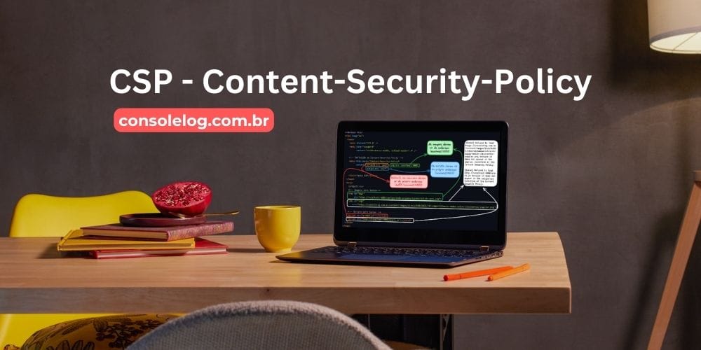 Banner de divulgação do post: Entendendo como funciona o CSP - Content-Security-Policy. Computador em cima da mesa mostrando