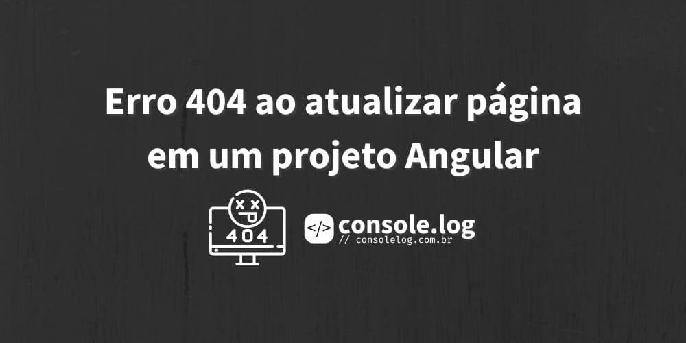 Como corrigir o erro 404 no Angular ao efetuar o refresh ou acessar rotas diretamente do navegador