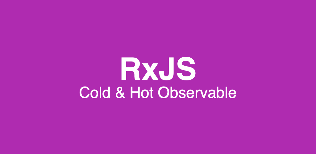 Angular — RxJS — Cold e Hot Observable
