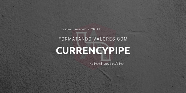 Formatar valor (moeda) em Angular 2+ CurrencyPipe