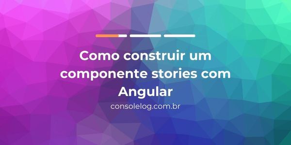 Banner Como construir um componente stories com Angular